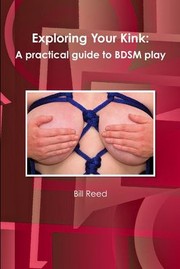 Cover of: Exploring Your Kink: A Practical Guide to Bdsm Play