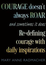 Cover of: Courage Doesn't Always Roar, and Sometimes It Does: Re-Defining Courage with Daily Inspirations