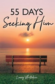 Cover of: 55 Days - Seeking Him: A 55 Day Devotional