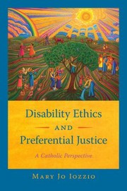 Cover of: Disability Ethics and Preferential Justice: A Catholic Perspective