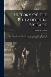 Cover of: History of the Philadelphia Brigade by Banes, Charles H., Banes, Charles H.