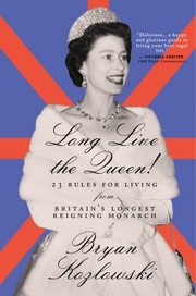 Cover of: Long Live the Queen: 23 Rules for Living from Britain's Longest-Reigning Monarch