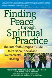 Cover of: Finding Peace Through Spiritual Practice: The Interfaith Amigos' Guide to Personal, Social and Environmental Healing