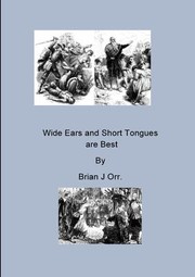 Cover of: Wide Ears and Short Tongues Are Best by Brian J. Orr