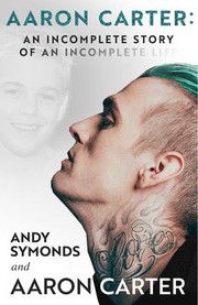 Cover of: Aaron Carter: an Incomplete Story of an Incomplete Life