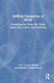 Cover of: Shifting Categories of Work: Unsettling the Ways We Think about Jobs, Labor, and Activities