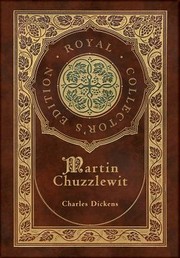 Cover of: Martin Chuzzlewit (Royal Collector's Edition) (Case Laminate Hardcover with Jacket) by Charles Dickens, Tim F. LaHaye, Alfred Essarts, Charles Dickens