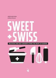 Cover of: Sweet and Swiss: Desserts from the Heart of Europe