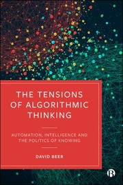 Cover of: Tensions of Algorithmic Thinking: Automation, Intelligence and the Politics of Knowing