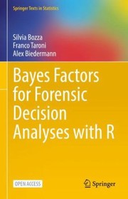 Cover of: Bayes Factors for Forensic Decision Analyses with R by Silvia Bozza, Franco Taroni, Alex Biedermann, Silvia Bozza, Franco Taroni, Alex Biedermann