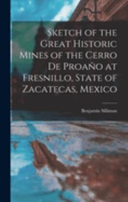 Cover of: Sketch of the Great Historic Mines of the Cerro de Proaño at Fresnillo, State of Zacatecas, Mexico