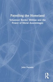 Cover of: Patrolling the Homeland: Volunteer Border Militias and the Power of Moral Assemblages