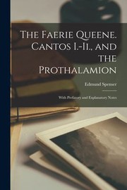 Cover of: Faerie Queene. Cantos I. -Ii. , and the Prothalamion: With Prefatory and Explanatory Notes