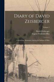 Cover of: Diary of David Zeisberger: A Moravian Missionary among the Indians of Ohio; Volume 1