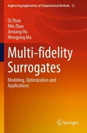 Cover of: Multi-Fidelity Surrogates: Modeling, Optimization and Applications