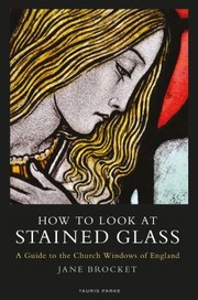 Cover of: How to Look at Stained Glass: A Guide to the Church Windows of England