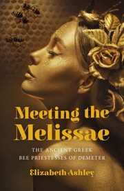 Cover of: Meeting the Melissae: The Ancient Greek Bee Priestesses of Demeter