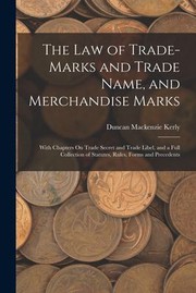 Cover of: Law of Trade-Marks and Trade Name, and Merchandise Marks: With Chapters on Trade Secret and Trade Libel, and a Full Collection of Statutes, Rules, Forms and Precedents