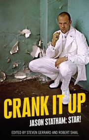 Cover of: Crank It Up : Jason Statham by Steven Gerrard, Robert Shail, Steven Gerrard, Robert Shail