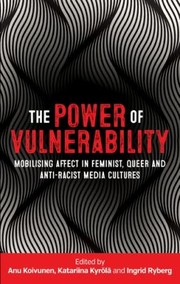 Cover of: Power of Vulnerability by Anu Koivunen, Katariina Kyrölä, Ingrid Ryberg, Anu Koivunen, Katariina Kyrölä, Ingrid Ryberg