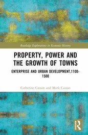 Cover of: Property, Power and the Growth of Towns: Enterprise and Urban Development,1100-1500