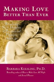 Cover of: Making Love Better Than Ever: Reaching New Heights of Passion and Pleasure After 40