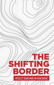 Cover of: Shifting Border : Legal Cartographies of Migration and Mobility: Ayelet Shachar in Dialogue