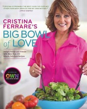 Cover of: Cristina Ferrare's Big Bowl of Love: Delight Family and Friends with More than 150 Simple, Fabulous Recipes