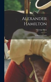 Cover of: Alexander Hamilton: A Historical Study