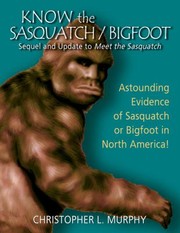 Cover of: Know the Sasquatch/Bigfoot: sequel & update to Meet the Sasquatch