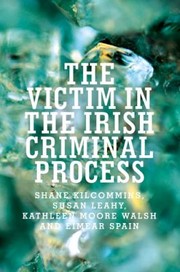 Cover of: Victim in the Irish Criminal Process by Shane Kilcommins, Susan Leahy, Kathleen Moore Walsh, Eimear Spain