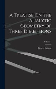 Cover of: Treatise on the Analytic Geometry of Three Dimensions; Volume 1