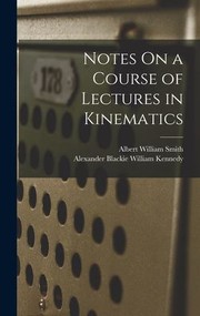 Cover of: Notes on a Course of Lectures in Kinematics