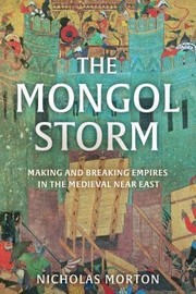 Cover of: Mongol Storm: Making and Breaking Empires in the Medieval near East