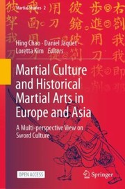 Cover of: Martial Culture and Historical Martial Arts in Europe and Asia: A Multi-Perspective View on Sword Culture