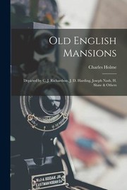 Cover of: Old English Mansions: Depicted by C. J. Richardson, J. D. Harding, Joseph Nash, H. Shaw & Others