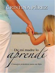 Cover of: De Mi Madre Lo Aprendi, Consejos Practicos Para Mi Hija/I Learned It from My Mother, Practicle Advice for My Daughter