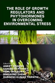 Cover of: Role of Growth Regulators and Phytohormones in Overcoming Environmental Stress