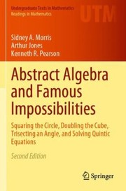 Cover of: Abstract Algebra and Famous Impossibilities by Sidney A. Morris, Arthur Jones, Kenneth R. Pearson, Sidney A. Morris, Arthur Jones, Kenneth R. Pearson