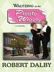 Cover of: Waltzing at the Piggly Wiggly by Robert Dalby