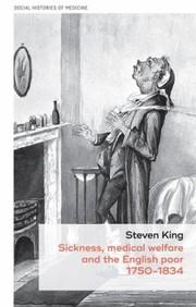 Cover of: Sickness, Medical Welfare and the English Poor, 1750-1834