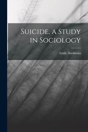 Cover of: Suicide, a Study in Sociology by Emile Durkheim, Emile Durkheim