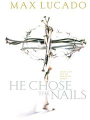 Cover of: He Chose the Nails by Max Lucado