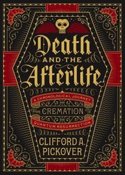 Cover of: Death and the Afterlife: A Chronological Journey, from Cremation to Quantum Resurrection