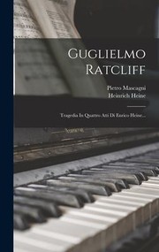 Cover of: Guglielmo Ratcliff by Pietro Mascagni, Heinrich Heine, Pietro Mascagni, Heinrich Heine