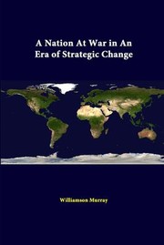 Cover of: Nation at War in an Era of Strategic Change by Williamson Murray