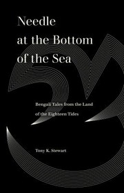 Cover of: Needle at the Bottom of the Sea: Bengali Tales from the Land of the Eighteen Tides