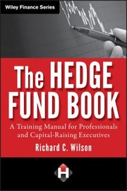 Cover of: The hedge fund book: a training manual for professionals and capital-raising executives