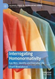 Cover of: Interrogating Homonormativity: Gay Men, Identity and Everyday Life