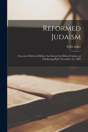 Cover of: Reformed Judaism: A Lecture Delivered Before the Society for Ethical Culture at Chickering Hall, November 22 1885